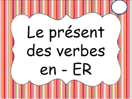 La conjugaison des verbes en ER (1er groupe) au présent de l'indicatif en français, fle